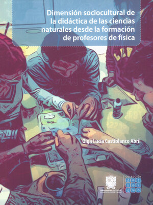 cover image of Dimensión sociocultural de la didáctica de las ciencias naturales desde la formación de profesores de física